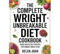 The Complete Wright Unbreakable Diet Cookbook: Good Health Diet Recipes for Vonda's Meal Plan