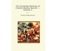 The Complete Writings of Charles Dudley Warner - Volume 1