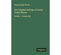 The Complete Writings of Charles Dudley Warner: Volume 1 - in large print