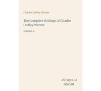 The Complete Writings of Charles Dudley Warner: Volume 4