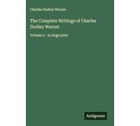 The Complete Writings of Charles Dudley Warner: Volume 4 - in large print