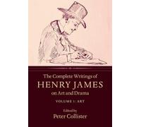 The Complete Writings of Henry James on Art and Drama: Volume 1, Art