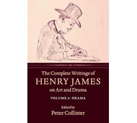 The Complete Writings of Henry James on Art and Drama: Volume 2, Drama