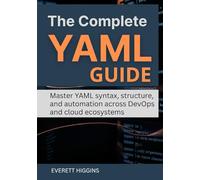 The Complete YAML Guide: Master YAML syntax, structure, and automation across DevOps and cloud ecosystems