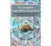 The Complete Yoga Nidra Script Book: For Anxiety Relief, Better Sleep, Emotional Healing & Deep Transformation
