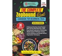 THE COMPLETE ZEPBOUND DIET COOKBOOK FOR BEGINNERS 2026: A Balanced Nutrition Guide Packed With 30-Day Meal Planning, 1,500 Easy Recipe Inspirations, ... and Simple Kitchen Organization Techniques