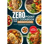 THE COMPLETE ZERO POINT DIET COOKBOOK FOR WEIGHTLOSS: Nutrient-Dense Whole-Food Recipes to Support Appetite Control, Metabolic Health and Mindful Eating Without Counting Calories