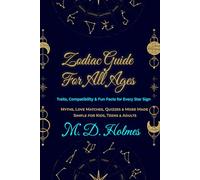 THE COMPLETE ZODIAC GUIDE FOR ALL AGES: Personality Traits, Myths, Compatibility, and Fun Facts for Every Star Sign