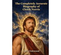 The Completely Accurate Biography of Chuck Norris