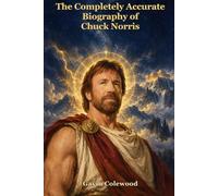 The Completely Accurate Biography of Chuck Norris