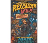 The Completely Unauthorized Chronicles of Rex Calder & Vex: Episode 1: The Corrective Disbursement Initiative.
