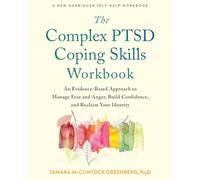 The Complex Ptsd Coping Skills Workbook: An Evidence-Based Approach to Manage