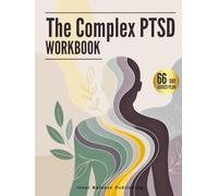 The Complex PTSD Workbook: A 66-Day Guided Plan to Build Coping Skills, Manage Chronic Stress, and Support Trauma Recovery