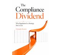 THE COMPLIANCE DIVIDEND: Why Regulation Is a Strategy, Not a Cost