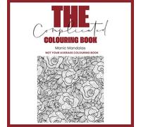 The Complicated Colouring Book: Manic Mandalas