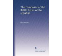 The composer of the Battle hymn of the Republic. pts. 1-2