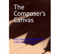 The Composer’s Canvas: Music Manuscript Notebook for Creativity & Expression