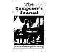 The Composer’s Journal: Blank Music Staff Paper for Creativity
