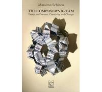 The composer's dream. Essays on Dreams, Creativity and Change