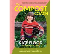 The Compost Coach: Make Compost, Build Soil and Grow a Regenerative Garden -