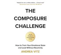 The Composure Challenge: How to Train Your Emotional State and Lead Without Reactivity