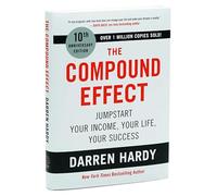 The Compound Effect (10th Anniversary Edition): Jumpstart Your Income, Your Life, Your Success