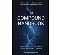 The Compound Handbook: A Complete Guide to Peptides, SARMs, and Performance Enhancement: Bridges the gap between scientific understanding and practical use
