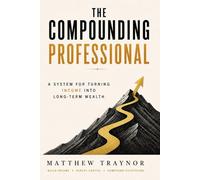 The Compounding Professional: A System for Turning Income Into Long-Term Wealth
