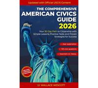 The Comprehensive American Civics Guide: Your 30-Day Path to Citizenship with Simple Lessons, Practice Tests, and Proven Strategies for Success