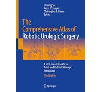 The Comprehensive Atlas of Robotic Urologic Surgery: A Step-by-step Guide to Adult and Pediatric Urologic Procedures