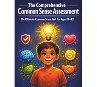 The Comprehensive Common Sense Assessment: The Ultimate Common Sense Test for Ages 8-12