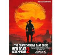 THE COMPREHENSIVE GAME GUIDE for RED DEAD REDEMPTION 2: Full Walkthrough of the main storyline, Side Mission, in-depth Hunting guide
