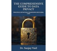 THE COMPREHENSIVE GUIDE TO DATA PRIVACY: PRINCIPLES, DEFINITIONS, FRAMEWORK AND GLOBAL LAWS