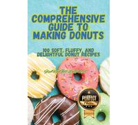 THE COMPREHENSIVE GUIDE TO MAKING DONUTS