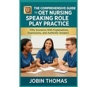 The Comprehensive Guide to OET Nursing Speaking Role Play Practice: Fifty Scenarios With Explanations, Expressions, and Authentic Answers