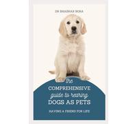 The Comprehensive Guide to Rearing Dogs As Pets: Having A Friend For Life