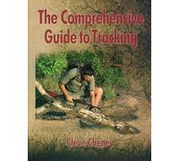 The Comprehensive Guide to Tracking: How to Track Animals and Humans by Using All the Senses and Logical Reasoning