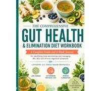 The Comprehensive Gut Health & Elimination Diet Workbook: A Complete Guide and 8-Week Journal for IBS, IBD, FODMAP & Autoimmune Protocol Tracking