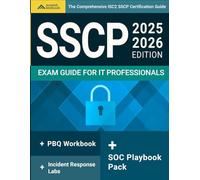 The Comprehensive ISC2 SSCP Certification Guide for IT Professionals: Includes SOC playbooks, a PBQ workbook, and incident response labs to strengthen operations skills without theory overload