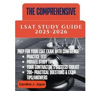 THE COMPREHENSIVE LSAT STUDY GUIDE: Step-by-Step Strategies, 200+ Practice Questions, Expert Tips on Time Management, and Tools to Maximize Your Score and Confidence for Top Law Schools