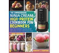 THE COMPREHENSIVE NINJA CREAMi HIGH-PROTEIN COOKBOOK FOR BEGINNERS: Quick & Delicious Indulgent Ice Cream, Smoothie, Sorbet, Gelato, Milkshake, ... for Healthy Living, Fitness & Everyday Energy