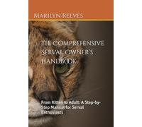The Comprehensive Serval Owner’s Handbook: From Kitten to Adult: A Step-by-Step Manual for Serval Enthusiasts
