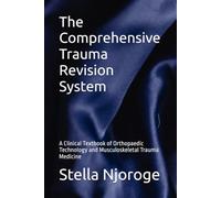 The Comprehensive Trauma Revision System: A Clinical Textbook of Orthopaedic Technology and Musculoskeletal Trauma Medicine