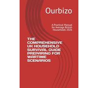 THE COMPREHENSIVE UK HOUSEHOLD SURVIVAL GUIDE PREPARING FOR WARTIME SCENARIOS: A Practical Manual for Average British Households 2026