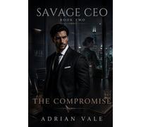 The Compromise: A Dark Billionaire CEO Enemies to Lovers Workplace Romance: 2