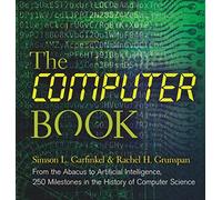 The Computer Book: From the Abacus to Artificial Intelligence, 250 Milestones in the History of Computer Science