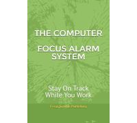 THE COMPUTER FOCUS ALARM SYSTEM: Stay On Track While You Work