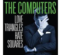 The Computers - Love Triangles, Hate Squares