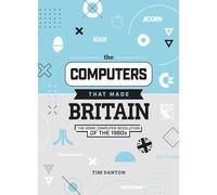 Tim Danton The Computers That Made Britain (Copertina rigida)