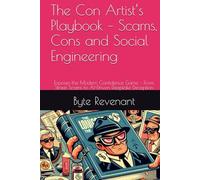 The Con Artist’s Playbook - Scams, Cons and Social Engineering: Exposes the Modern Confidence Game - From Street Scams to AI-Driven Deepfake Deception